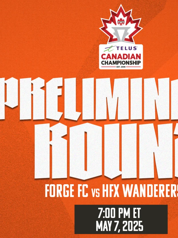 KICK-OFF DATE & TIME ANNOUNCED FOR FORGE FC’S 2025 TELUS CANADIAN CHAMPIONSHIP PRELIMINARY ROUND MATCH
