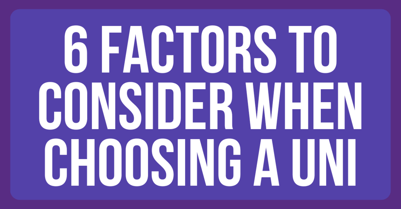 6 factors to consider when choosing a uni