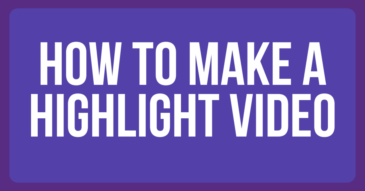 How to make a highlight video 