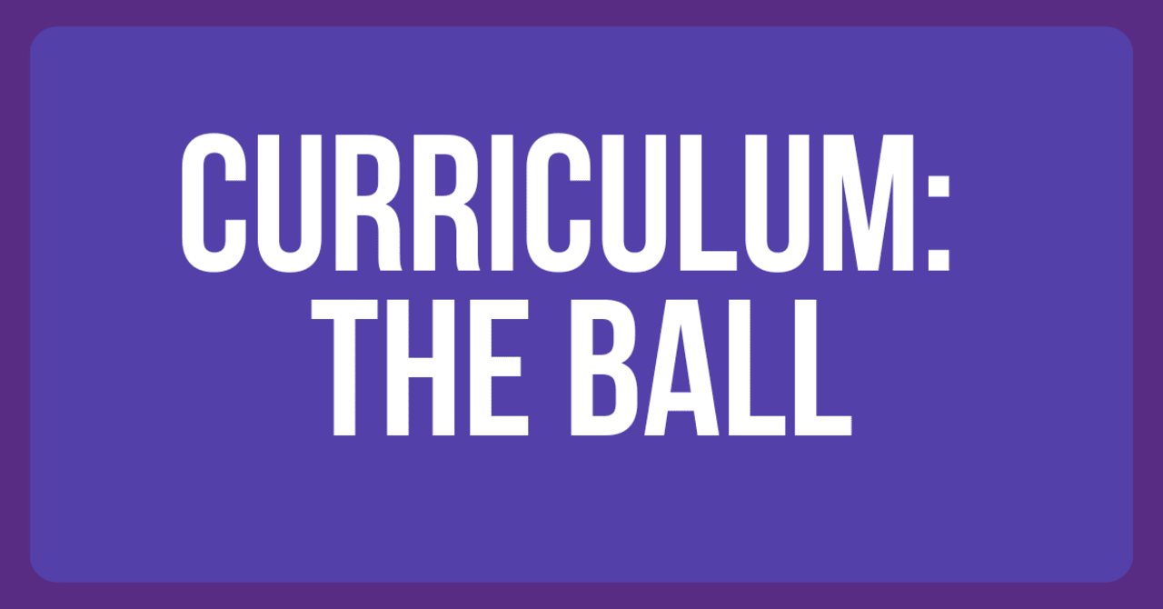 Curriculum: the ball