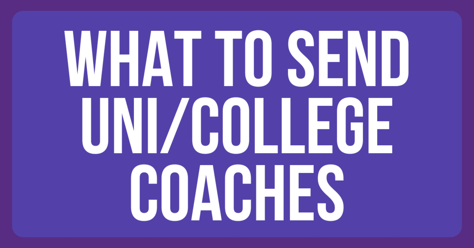 what to send uni coaches