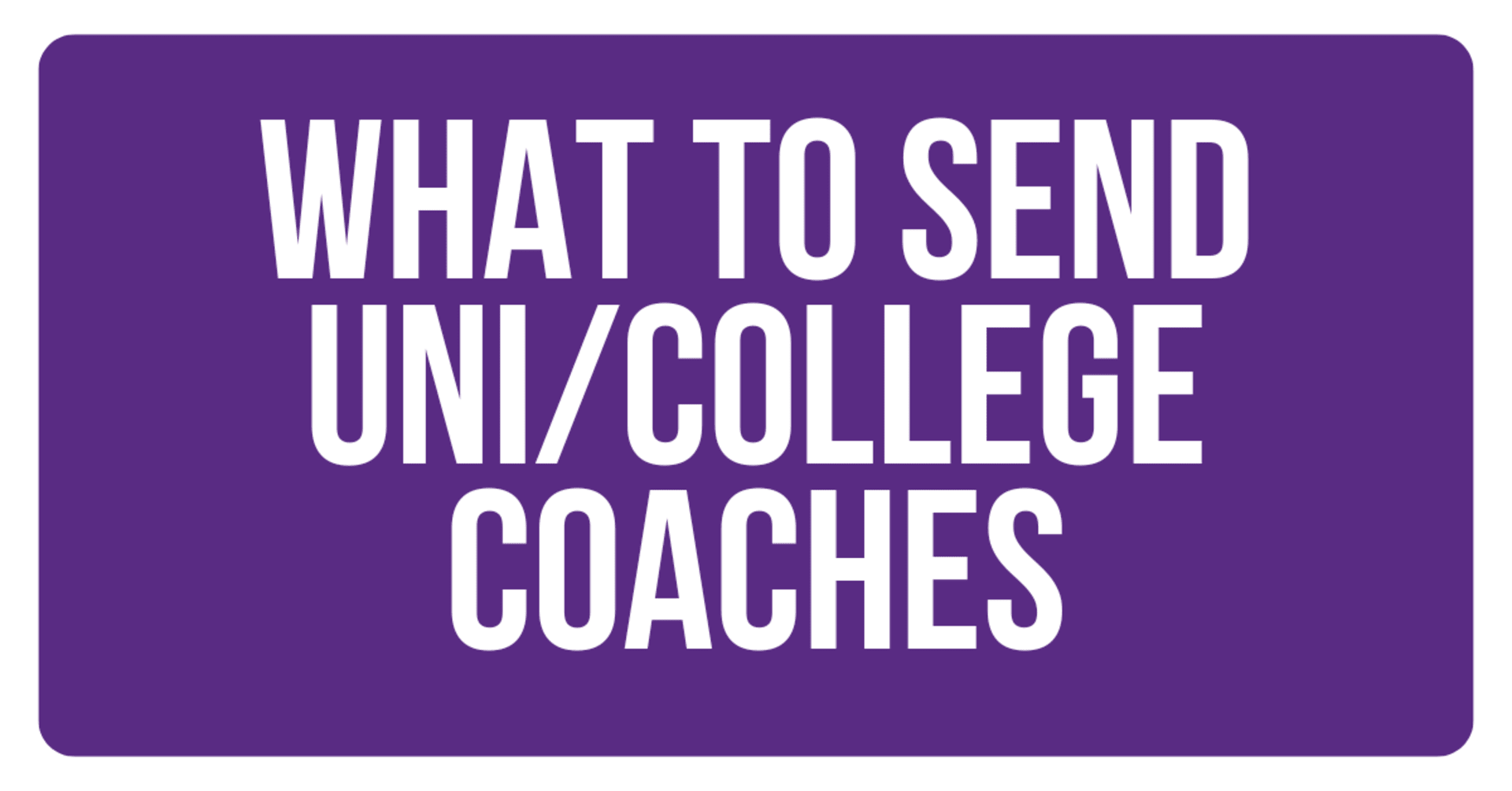 what to send uni coaches