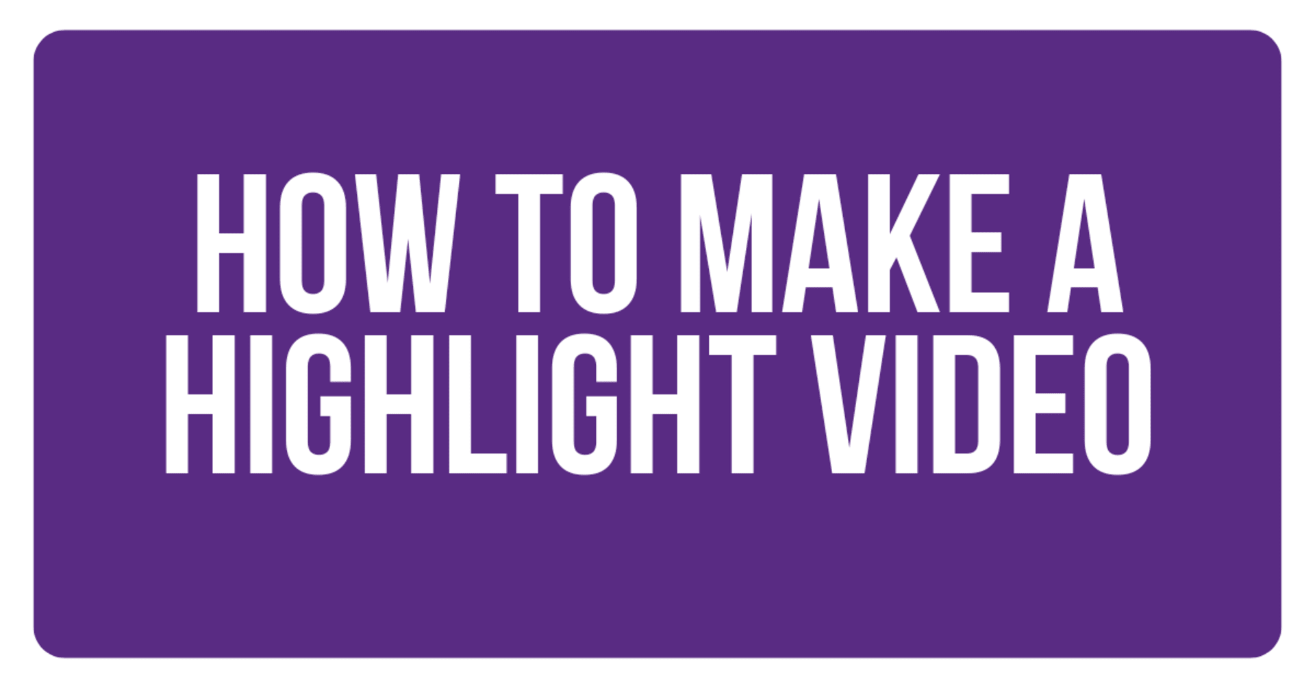 How to make a highlight video 