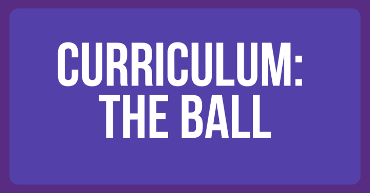 Curriculum: the ball